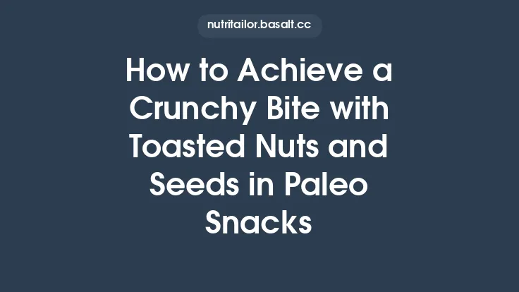 How to Achieve a Crunchy Bite with Toasted Nuts and Seeds in Paleo Snacks Thumbnail