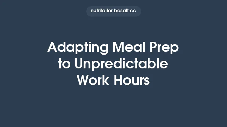 Adapting Meal Prep to Unpredictable Work Hours Thumbnail