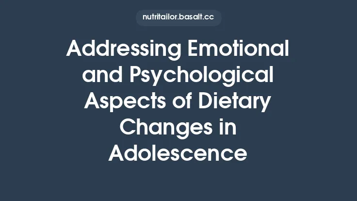 Addressing Emotional and Psychological Aspects of Dietary Changes in Adolescence Thumbnail