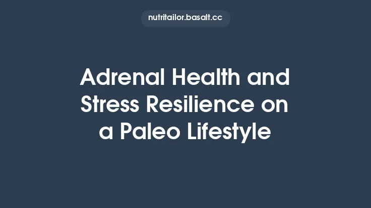 Adrenal Health and Stress Resilience on a Paleo Lifestyle Thumbnail