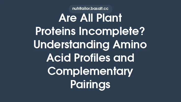 Are All Plant Proteins Incomplete? Understanding Amino Acid Profiles and Complementary Pairings Thumbnail