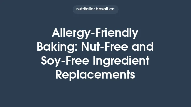 Allergy‑Friendly Baking: Nut‑Free and Soy‑Free Ingredient Replacements Thumbnail