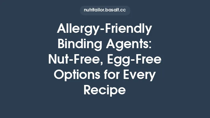 Allergy‑Friendly Binding Agents: Nut‑Free, Egg‑Free Options for Every Recipe Thumbnail