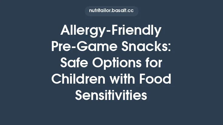 Allergy‑Friendly Pre‑Game Snacks: Safe Options for Children with Food Sensitivities Thumbnail