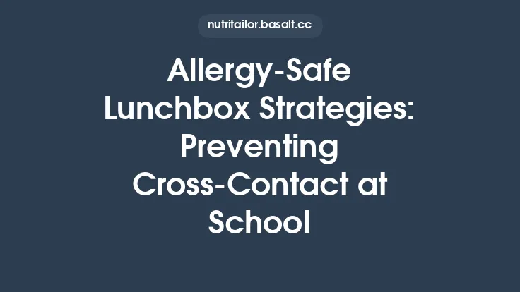Allergy‑Safe Lunchbox Strategies: Preventing Cross‑Contact at School Thumbnail