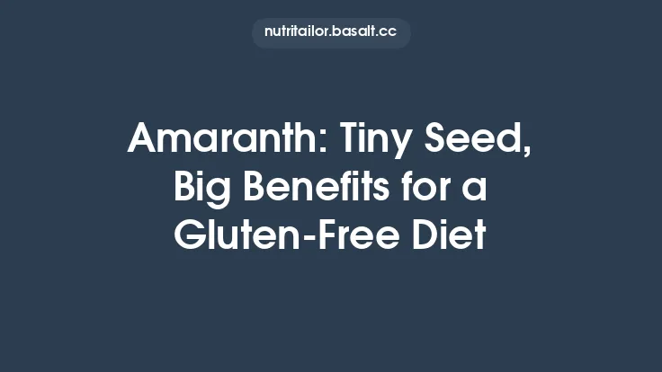 Amaranth: Tiny Seed, Big Benefits for a Gluten‑Free Diet Thumbnail