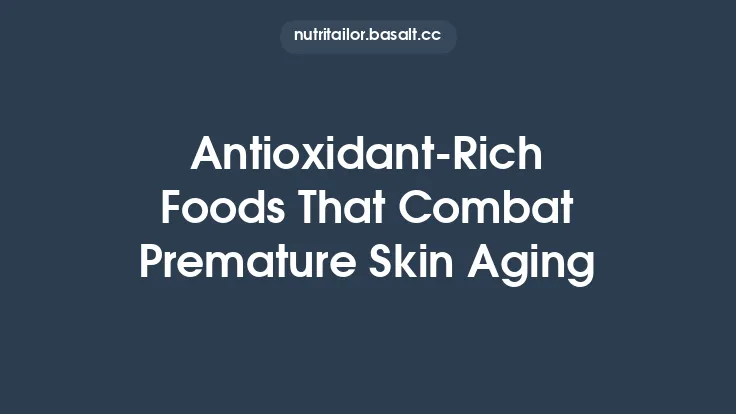 Antioxidant‑Rich Foods That Combat Premature Skin Aging Thumbnail