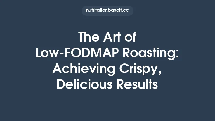 The Art of Low‑FODMAP Roasting: Achieving Crispy, Delicious Results Thumbnail