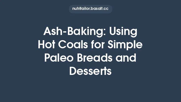 Ash‑Baking: Using Hot Coals for Simple Paleo Breads and Desserts Thumbnail