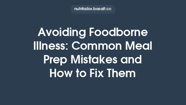 Avoiding Foodborne Illness: Common Meal Prep Mistakes and How to Fix Them Thumbnail