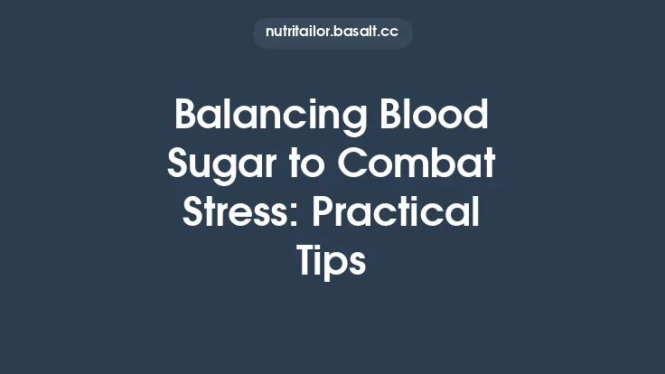 Balancing Blood Sugar to Combat Stress: Practical Tips Thumbnail