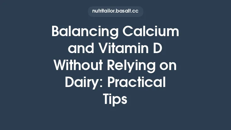 Balancing Calcium and Vitamin D Without Relying on Dairy: Practical Tips Thumbnail