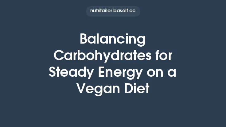 Balancing Carbohydrates for Steady Energy on a Vegan Diet Thumbnail