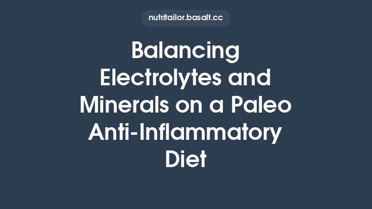 Balancing Electrolytes and Minerals on a Paleo Anti-Inflammatory Diet Thumbnail