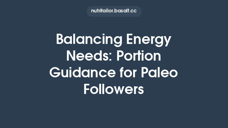 Balancing Energy Needs: Portion Guidance for Paleo Followers Thumbnail