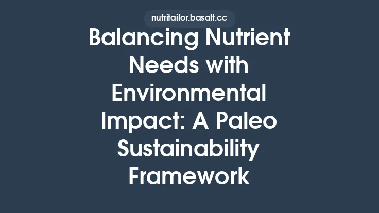 Balancing Nutrient Needs with Environmental Impact: A Paleo Sustainability Framework Thumbnail