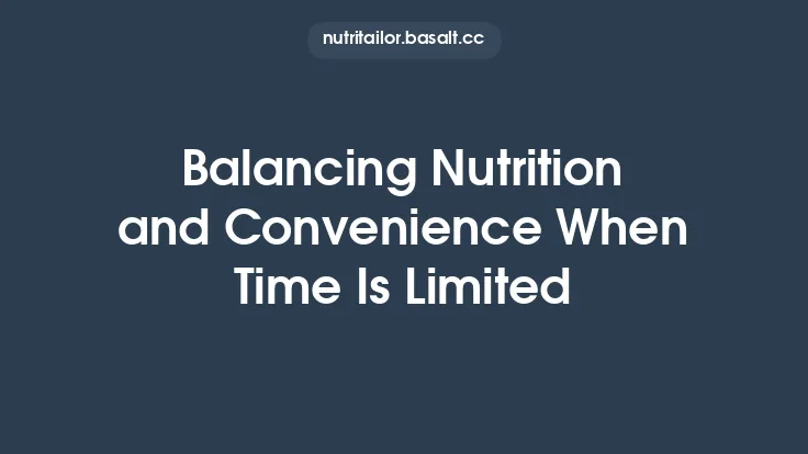 Balancing Nutrition and Convenience When Time Is Limited Thumbnail