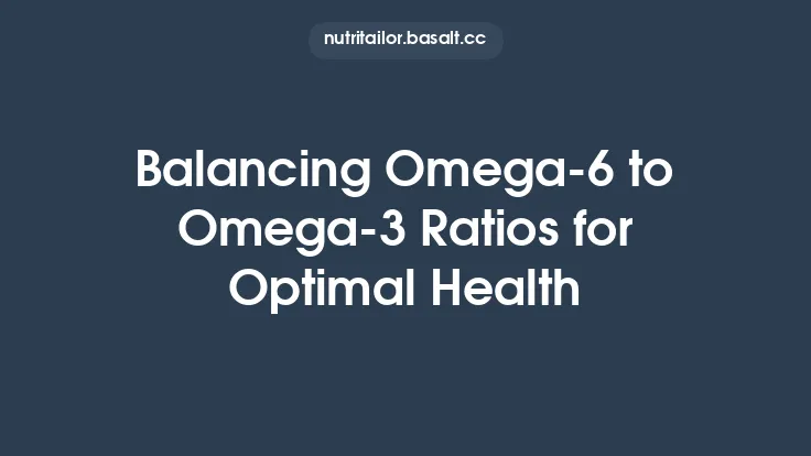 Balancing Omega‑6 to Omega‑3 Ratios for Optimal Health Thumbnail