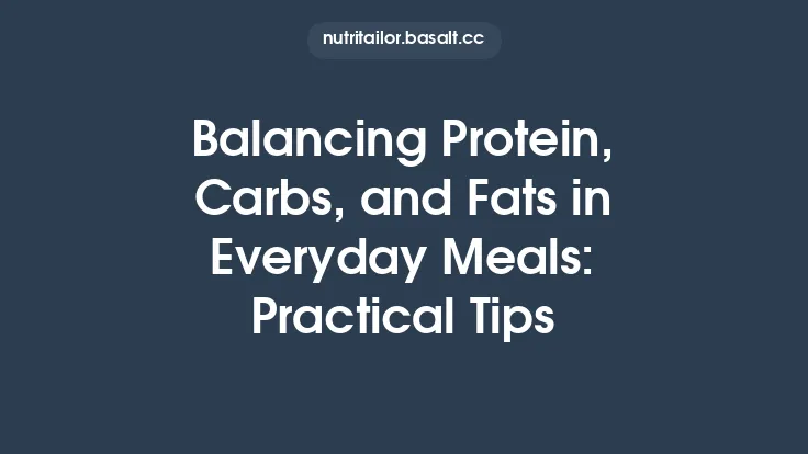 Balancing Protein, Carbs, and Fats in Everyday Meals: Practical Tips Thumbnail