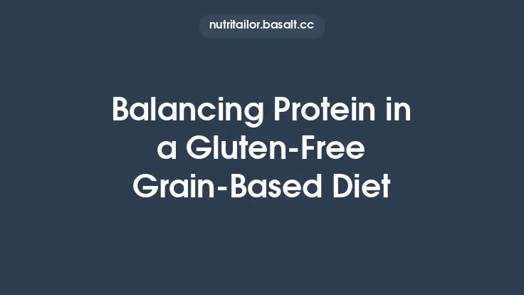 Balancing Protein in a Gluten‑Free Grain‑Based Diet Thumbnail