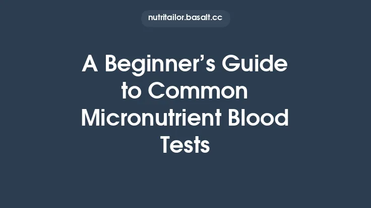 A Beginner’s Guide to Common Micronutrient Blood Tests Thumbnail
