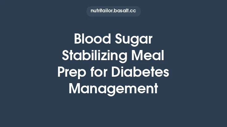 Blood Sugar Stabilizing Meal Prep for Diabetes Management Thumbnail