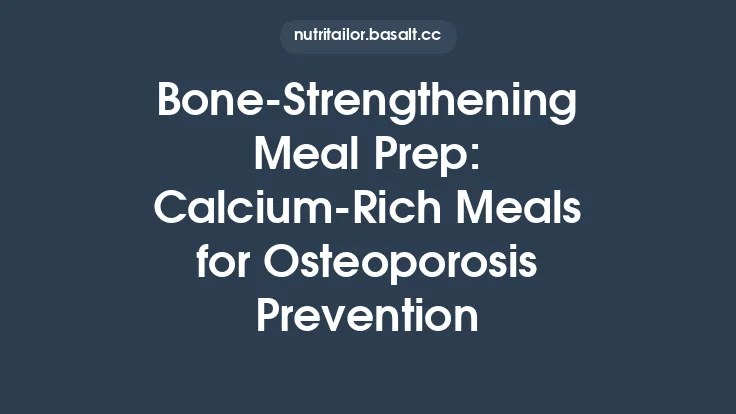 Bone‑Strengthening Meal Prep: Calcium‑Rich Meals for Osteoporosis Prevention Thumbnail