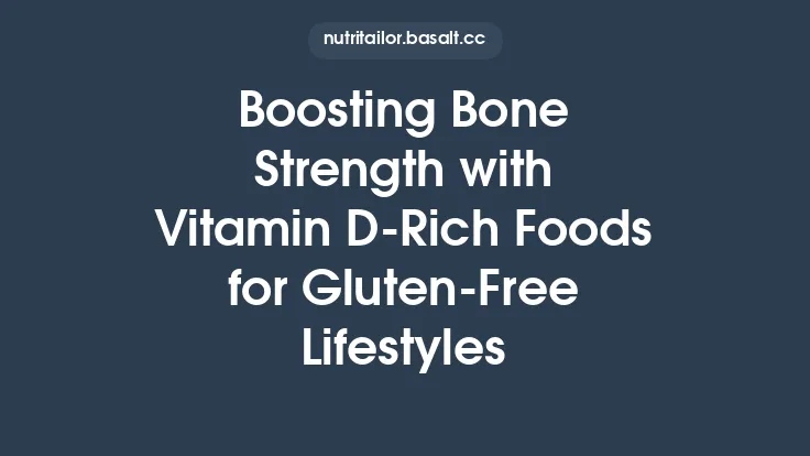 Boosting Bone Strength with Vitamin D‑Rich Foods for Gluten‑Free Lifestyles Thumbnail