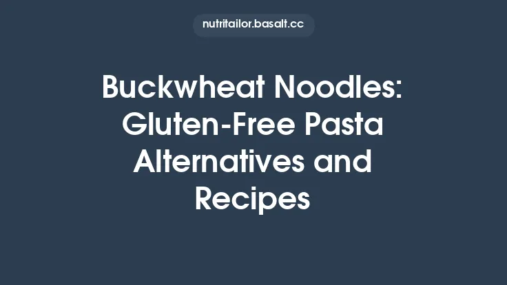 Buckwheat Noodles: Gluten‑Free Pasta Alternatives and Recipes Thumbnail