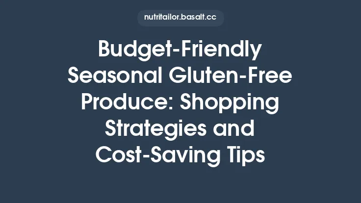 Budget‑Friendly Seasonal Gluten‑Free Produce: Shopping Strategies and Cost‑Saving Tips Thumbnail