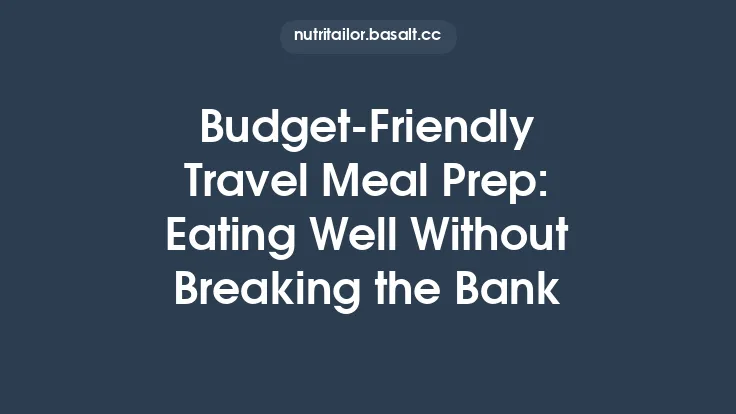Budget‑Friendly Travel Meal Prep: Eating Well Without Breaking the Bank Thumbnail