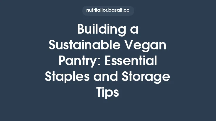 Building a Sustainable Vegan Pantry: Essential Staples and Storage Tips Thumbnail