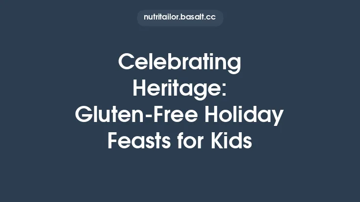 Celebrating Heritage: Gluten‑Free Holiday Feasts for Kids Thumbnail