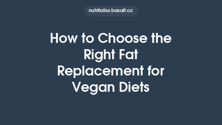 How to Choose the Right Fat Replacement for Vegan Diets Thumbnail