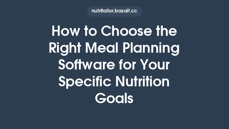 How to Choose the Right Meal Planning Software for Your Specific Nutrition Goals Thumbnail