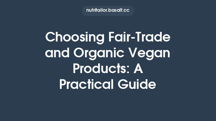 Choosing Fair‑Trade and Organic Vegan Products: A Practical Guide Thumbnail