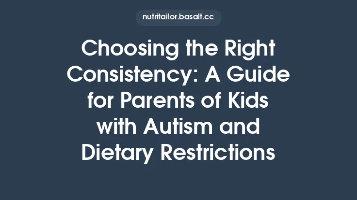 Choosing the Right Consistency: A Guide for Parents of Kids with Autism and Dietary Restrictions Thumbnail