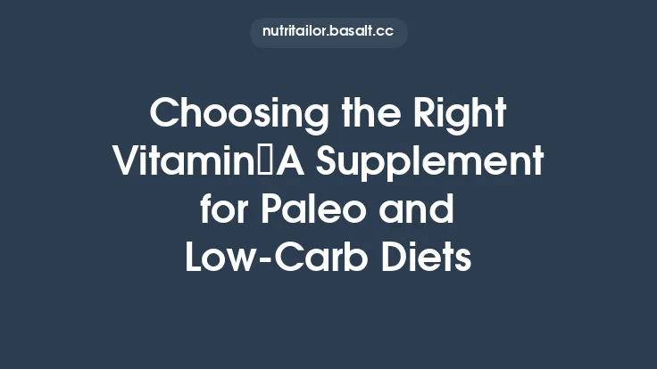 Choosing the Right Vitamin A Supplement for Paleo and Low‑Carb Diets Thumbnail