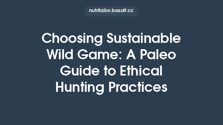 Choosing Sustainable Wild Game: A Paleo Guide to Ethical Hunting Practices Thumbnail