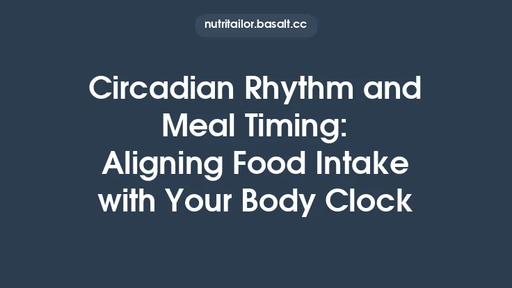 Circadian Rhythm and Meal Timing: Aligning Food Intake with Your Body Clock Thumbnail