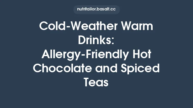 Cold‑Weather Warm Drinks: Allergy‑Friendly Hot Chocolate and Spiced Teas Thumbnail