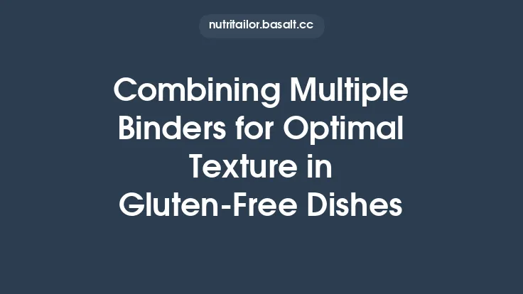 Combining Multiple Binders for Optimal Texture in Gluten-Free Dishes Thumbnail