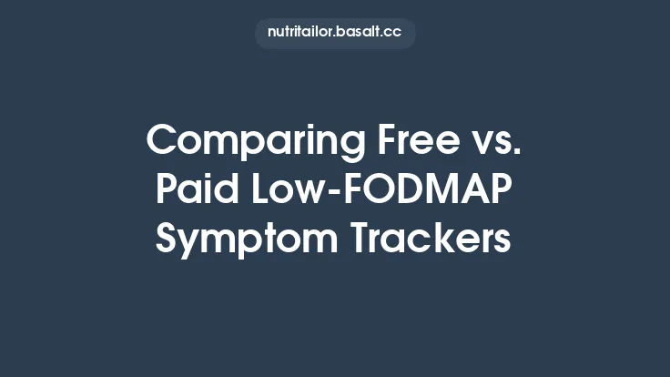 Comparing Free vs. Paid Low‑FODMAP Symptom Trackers Thumbnail
