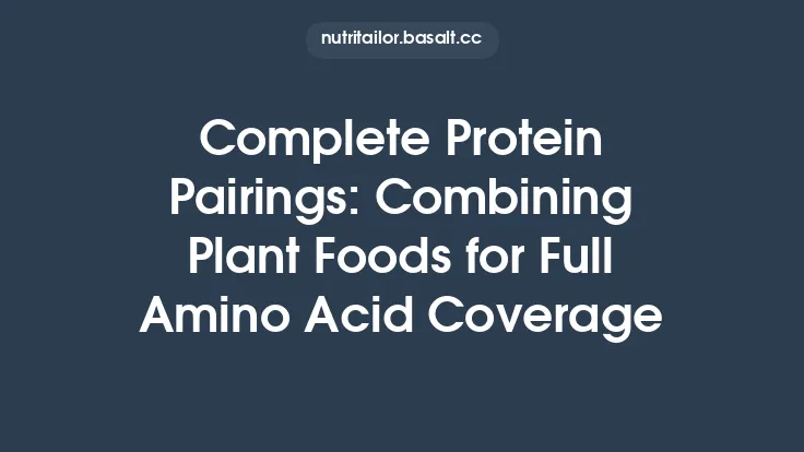 Complete Protein Pairings: Combining Plant Foods for Full Amino Acid Coverage Thumbnail