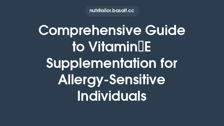 Comprehensive Guide to Vitamin E Supplementation for Allergy‑Sensitive Individuals Thumbnail