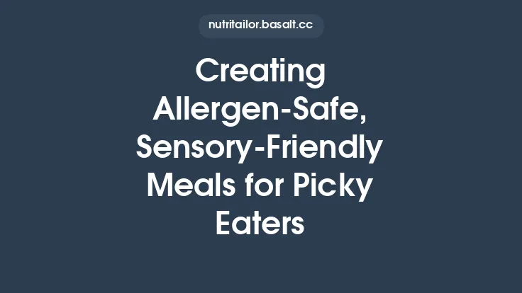 Creating Allergen‑Safe, Sensory‑Friendly Meals for Picky Eaters Thumbnail