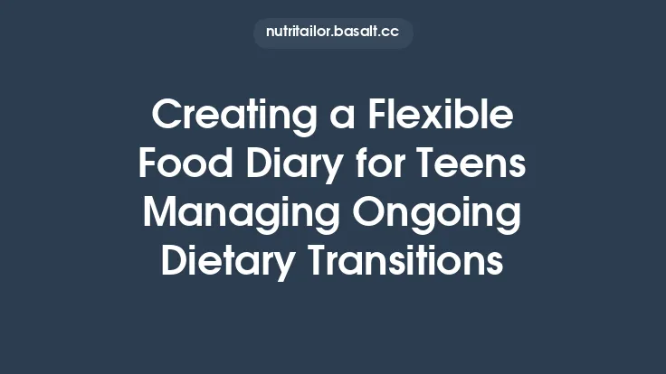 Creating a Flexible Food Diary for Teens Managing Ongoing Dietary Transitions Thumbnail