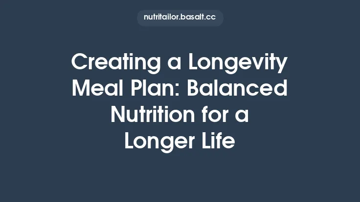 Creating a Longevity Meal Plan: Balanced Nutrition for a Longer Life Thumbnail