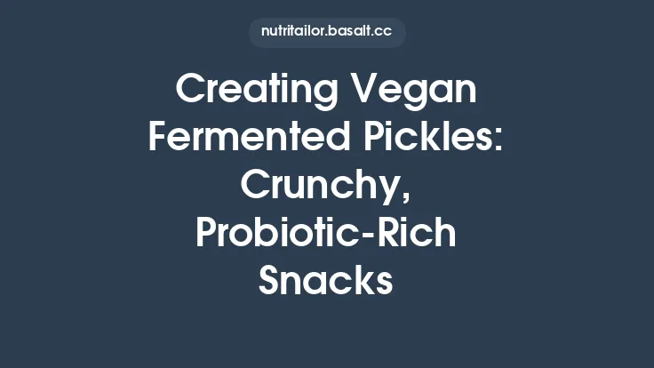 Creating Vegan Fermented Pickles: Crunchy, Probiotic‑Rich Snacks Thumbnail