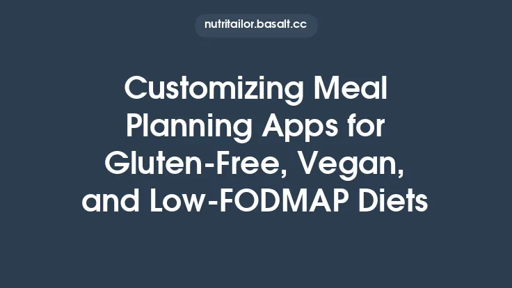 Customizing Meal Planning Apps for Gluten‑Free, Vegan, and Low‑FODMAP Diets Thumbnail